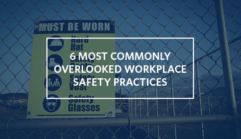 6 common workplace health and safety practices that get overlooked